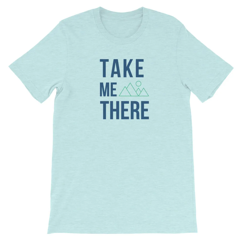"Take Me There" Unisex Mountain Enthusiast Premium Eco T-Shirt